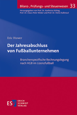 Der Jahresabschluss von Fußballunternehmen von Huwer,  Eric, Kußmaul,  Heinz, Küting,  Karlheinz, Weber,  Claus-Peter