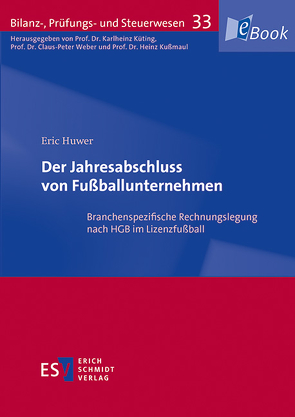 Der Jahresabschluss von Fußballunternehmen von Huwer,  Eric, Kußmaul,  Heinz, Küting,  Karlheinz, Weber,  Claus-Peter