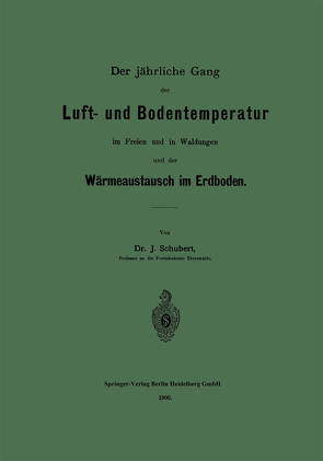 Der jährliche Gang der Luft- und Bodentemperatur im Freien und in Waldungen und der Wärmeaustausch im Erdboden von Schubert,  Johannes O.