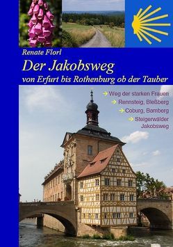 Der Jakobsweg von Erfurt bis Rothenburg ob der Tauber von Bahmüller,  Hans J, Florl,  Renate