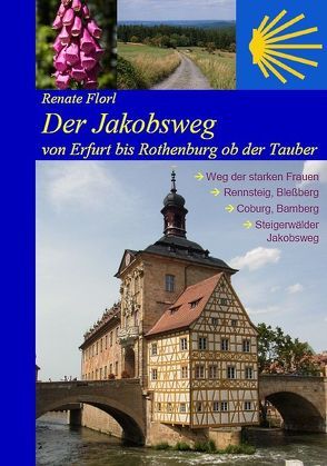Der Jakobsweg von Erfurt bis Rothenburg ob der Tauber von Bahmüller,  Hans J, Florl,  Renate