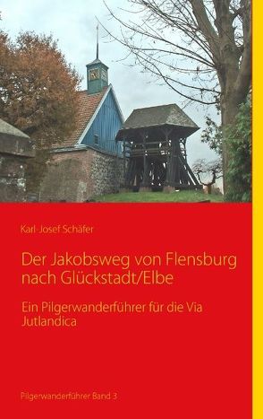 Der Jakobsweg von Flensburg nach Glückstadt/Elbe von Schäfer,  Karl-Josef