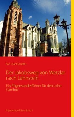Der Jakobsweg von Wetzlar nach Lahnstein von Schäfer,  Karl-Josef