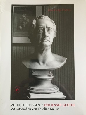 Der Jenaer Goethe Mit Fotografien von Karoline Krause von Dwars,  Jens-Fietje