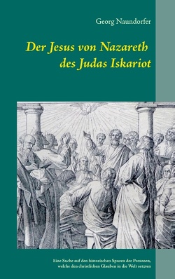 Der Jesus von Nazareth des Judas Iskariot von Naundorfer,  Georg