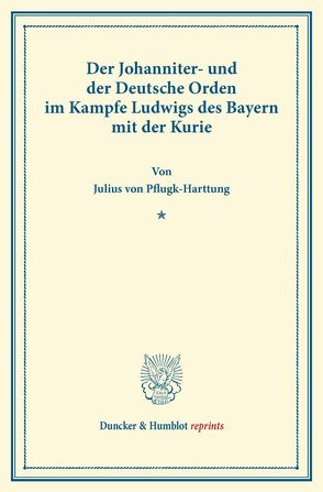 Der Johanniter- und der Deutsche Orden von Pflugk-Harttung,  Julius von