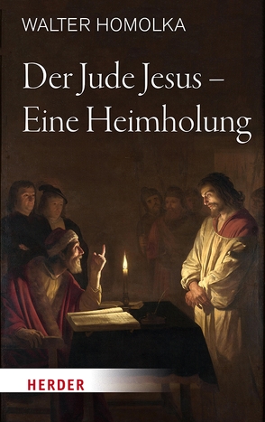 Der Jude Jesus – Eine Heimholung von Homolka,  Walter, Tück,  Prof. Jan-Heiner