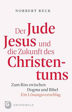 Der Jude Jesus und die Zukunft des Christentums von Reck,  Nobert