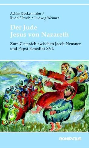 Der Jude Jesus von Nazareth von Buckenmaier,  Achim, Pesch,  Rudolf, Weimer,  Ludwig