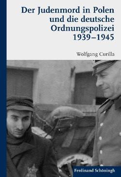 Der Judenmord in Polen und die deutsche Ordnungspolizei 1939-1945 von Curilla,  Wolfgang
