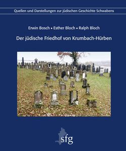 Der jüdische Friedhof von Krumbach-Hürben von Bloch,  Esther, Bloch,  Ralph, Bosch,  Erwin, Knufinke,  Ulrich, Koch,  Roman