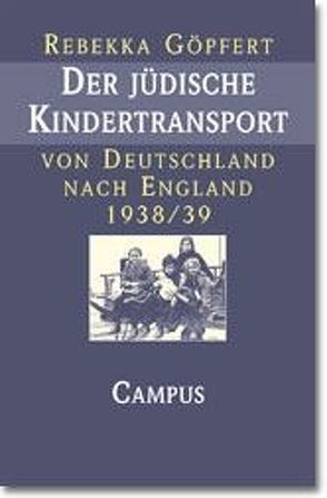Der jüdische Kindertransport von Deutschland nach England 1938/39 von Göpfert,  Rebekka