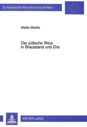 Der jüdische Ritus in Brautstand und Ehe von Mehlitz,  Walter