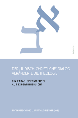 Der »jüdisch-christliche« Dialog veränderte die Theologie von Fischer,  Irmtraud, Petschnigg,  Edith