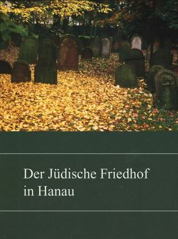 Der jüdische Friedhof in Hanau von Bouwman,  André, Friedrich,  Helmut, Hoppe,  Martin, Kaminsky,  Claus, Meise,  Eckhard, Rademacher,  Monika, Wiesner,  Christa