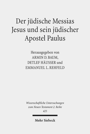 Der jüdische Messias Jesus und sein jüdischer Apostel Paulus von Baum,  Armin D., Häusser,  Detlef, Rehfeld,  Emmanuel L.