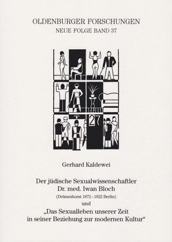 Der jüdische Sexualwissenschaftler Dr. med. Iwan Bloch (Delmenhorst 1872 – 1922 Berlin) und „Das Sexualleben unserer Zeit in seiner Beziehung zur modernen Kultur“ von Kaldewei,  Gerhard