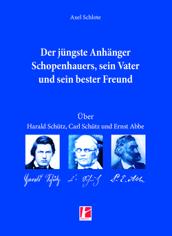 Der jüngste Anhänger Schopenhauers, sein Vater und sein bester Freund von Schlote,  Axel