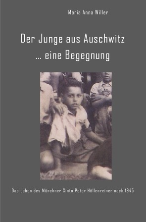 Der Junge aus Auschwitz … eine Begegnung. von Willer,  Maria Anna