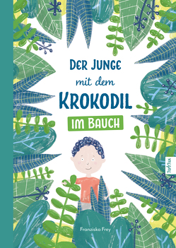 Der Junge mit dem Krokodil im Bauch von Frey,  Franziska