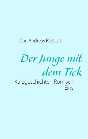 Der Junge mit dem Tick von Rostock,  Carl Andreas