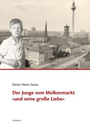 Der Junge vom Molkenmarkt »und seine große Liebe« von Heinz-Senss,  Dieter