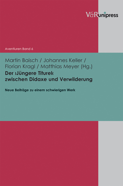 Der ›Jüngere Titurel‹ zwischen Didaxe und Verwilderung von Baisch,  Martin, Keller,  Johannes, Koch,  Elke, Kragl,  Florian, Mecklenburg,  Michael, Meyer,  Matthias, Sieber,  Andrea