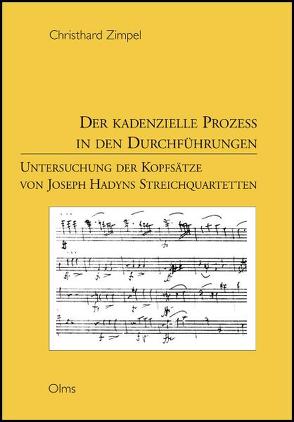 Der kadenzielle Prozeß in den Durchführungen. Untersuchung der Kopfsätze von Joseph Haydns Streichquartetten von Zimpel,  Christhard