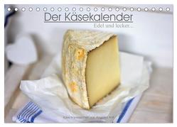 Der Käsekalender Edel und lecker (Tischkalender 2024 DIN A5 quer), CALVENDO Monatskalender von Antl,  Angelika