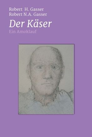 Der Käser von Gasser,  Robert H., Gasser,  Robert N.A.