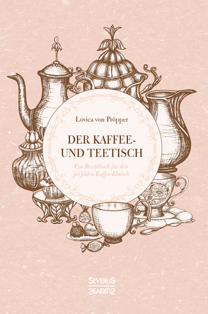 Der Kaffee- und Theetisch: nebst Rezepten und Servierkarten von Pröpper,  Lovica von