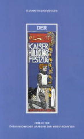 Der Kaiser-Huldigungs-Festzug Wien 1908 von Dietrich,  Margret, Großegger,  Elisabeth