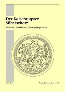 Der Kaiseraugster Silberschatz von Baur,  Ruth, Fünfschilling, Gasser,  Alexia, Maier,  Franz, Schild,  Ursi