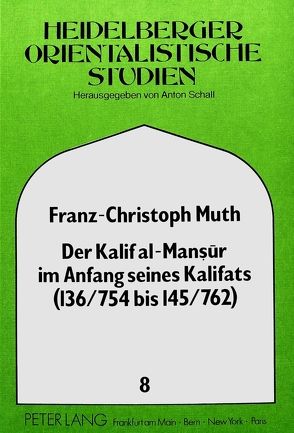Der Kalif al-Mansur im Anfang seines Kalifats (136/754 bis 145/762) von Muth,  Franz-Christoph