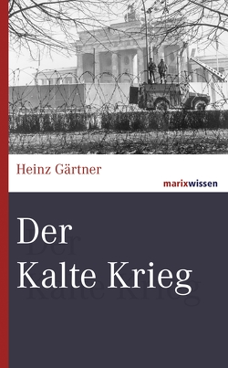 Der Kalte Krieg von Gärtner,  Heinz