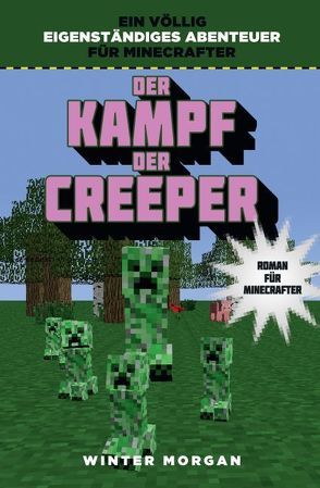 Der Kampf der Creeper – Roman für Minecrafter von Kasprzak,  Andreas, Morgan,  Winter