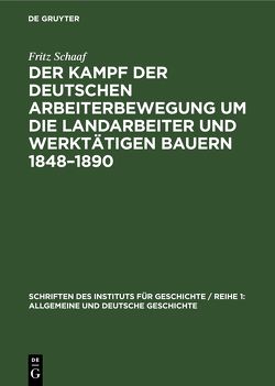 Der Kampf der deutschen Arbeiterbewegung um die Landarbeiter und werktätigen Bauern 1848–1890 von Schaaf,  Fritz