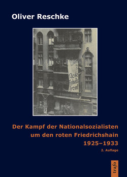 Der Kampf der Nationalsozialisten um den roten Friedrichshain 1925-1933 von Reschke,  Oliver