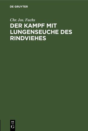 Der Kampf mit Lungenseuche des Rindviehes von Fuchs,  Chr. Jos.