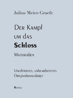 Der Kampf um das Schloss. Materialien von Meier-Graefe,  Julius