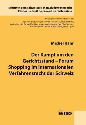 Der Kampf um den Gerichtsstand – Forum Shopping im internationalen Verfahrensrecht der Schweiz von Kähr,  Michel