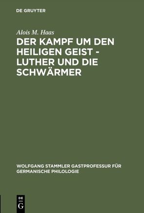 Der Kampf um den Heiligen Geist – Luther und die Schwärmer von Haas,  Alois M.