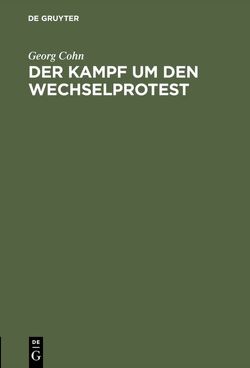 Der Kampf um den Wechselprotest von Cohn,  Georg