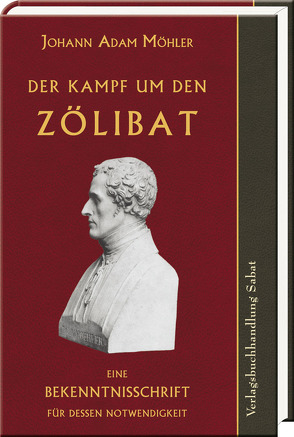 Der ewige Kampf um den Zölibat von Möhler,  Johann Adam