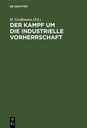 Der Kampf um die industrielle Vorherrschaft von Grossmann,  H