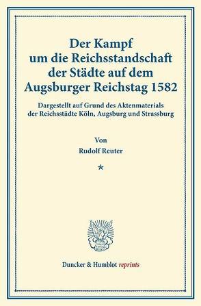 Der Kampf um die Reichsstandschaft der Städte auf dem Augsburger Reichstag 1582. von Reuter,  Rudolf