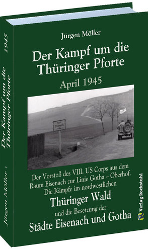 Der Kampf um die Thüringer Pforte April 1945 von Möller,  Jürgen, Rockstuhl,  Harald