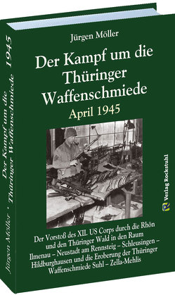 Der Kampf um die Thüringer Waffenschmiede April 1945 von Möller,  Jürgen, Rockstuhl,  Harald