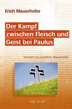 Der Kampf zwischen Fleisch und Geist bei Paulus von Mauerhofer,  Erich, Mauerhofer,  Jonathan