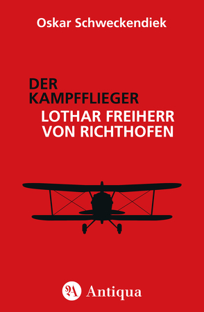 Der Kampfflieger Lothar Freiherr von Richthofen von Schweckendiek,  Oskar
